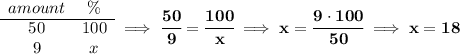 \bf \begin{array}{ccll} amount&\%\\ \cline{1-2} 50&100\\ 9&x \end{array}\implies \cfrac{50}{9}=\cfrac{100}{x}\implies x=\cfrac{9\cdot 100}{50}\implies x=18