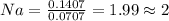 Na=\frac{0.1407}{0.0707}=1.99\approx 2