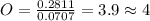 O=\frac{0.2811}{0.0707}=3.9\approx 4