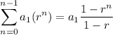 $\sum_{n=0}^{n-1} a_1(r^n) = a_1\dfrac{1-r^n}{1-r} $