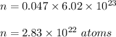 n = 0.047\times 6.02\times 10^{23}\\\\n = 2.83\times 10^{22} \ atoms