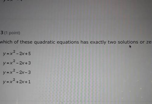 Can someone please help me with this which quadratic equation has two solutions or zeros​